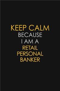 Keep Calm Because I Am A Retail Personal Banker