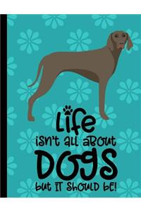 Life Isn't All About Dogs But It Should Be