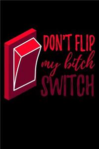 Don't Flip My Bitch Switch