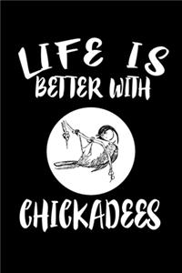 Life Is Better With Chickadees