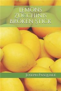 Lemons Zucchinis Broken Stick