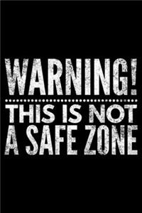 Warning this is not a safe zone