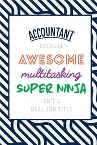 Accountant Because Awesome Multitasking Super Ninja Isn't A Real Job Title