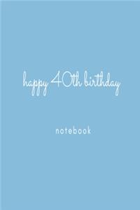 Happy 40th Birthday Notebook