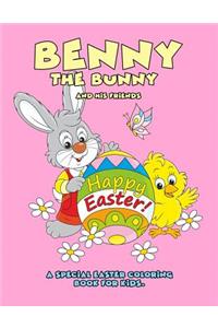 Benny the Bunny and His Friends - Happy Easter - A Special Easter Coloring Book for Kids.