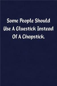Some People Should Use a Gluestick Instead of a Chapstick.