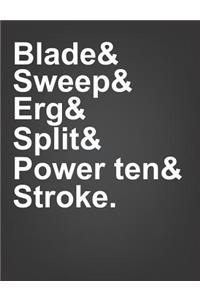Blade & Sweep & Erg & Split & Power Ten & Stroke