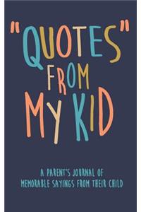 Quotes from My Kid a Parent's Journal of Memorable Sayings from Their Child