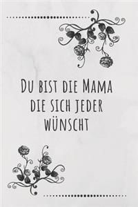 Du Bist Die Mama Die Sich Jeder Wünscht