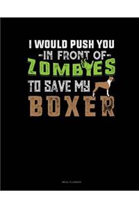 I Would Push You in Front of Zombies to Save My Boxer