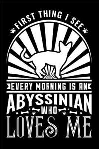 First Thing I See Every Morning Abyssinian Loves Me