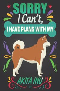 Sorry I Can't, I Have Plans With My Akita Inu