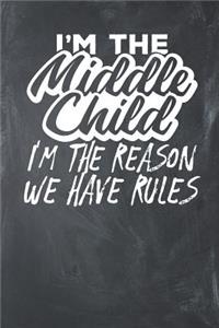 I'm the Middle Child I'm the Reason we have Rules: Lined Journal Lined Notebook 6x9 110 Pages Ruled