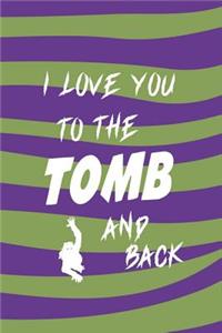 I Love You To The Tomb And Back