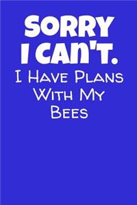 Sorry I Can't I Have Plans With My Bees