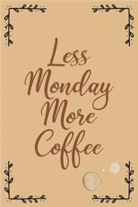 Less Monday More Coffee