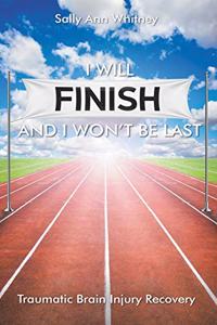 I Will Finish and I Won't Be Last