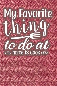 My Favorite Thing To Do At Home Is Cook