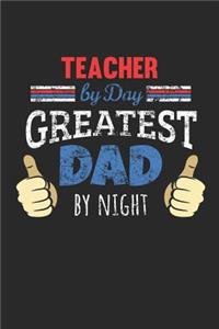 Teacher by Day, Greatest Dad by Night: 6x9 Funny Dot Grid Notebook or Journal for Co-Workers, Colleagues, Friends and Family Members who are Dads