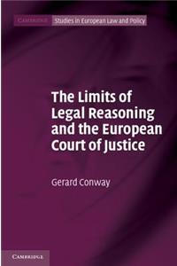 The Limits of Legal Reasoning and the European Court of Justice