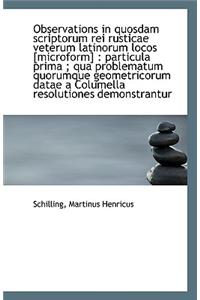 Observations in Quosdam Scriptorum Rei Rusticae Veterum Latinorum Locos [Microform]