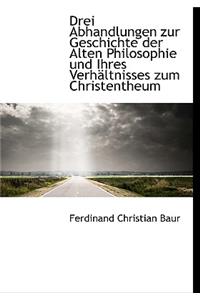 Drei Abhandlungen Zur Geschichte Der Alten Philosophie Und Ihres Verhaltnisses Zum Christentheum