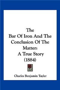 Bar Of Iron And The Conclusion Of The Matter