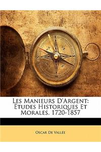 Les Manieurs D'Argent: Etudes Historiques Et Morales. 1720-1857