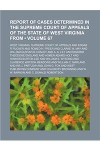 Report of Cases Determined in the Supreme Court of Appeals of the State of West Virginia from (Volume 67)