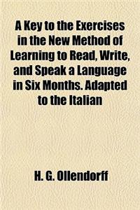 A Key to the Exercises in the New Method of Learning to Read, Write, and Speak a Language in Six Months. Adapted to the Italian