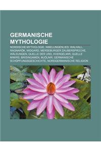 Germanische Mythologie: Nordische Mythologie, Nibelungenlied, Walhall, Ragnarok, Midgard, Merseburger Zauberspruche, Walsungen, Quelle Der URD