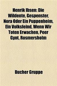 Henrik Ibsen: Ein Volksfeind, Gespenster, Die Wildente, Nora Oder Ein Puppenheim, Wenn Wir Toten Erwachen, Rosmersholm, Peer Gynt