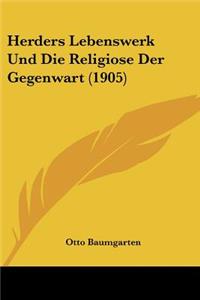 Herders Lebenswerk Und Die Religiose Der Gegenwart (1905)