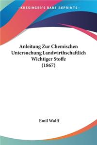 Anleitung Zur Chemischen Untersuchung Landwirthschaftlich Wichtiger Stoffe (1867)