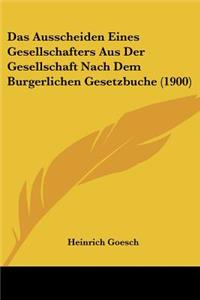 Ausscheiden Eines Gesellschafters Aus Der Gesellschaft Nach Dem Burgerlichen Gesetzbuche (1900)