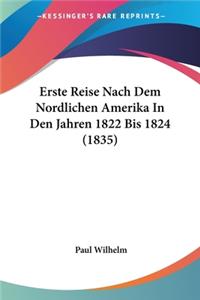 Erste Reise Nach Dem Nordlichen Amerika In Den Jahren 1822 Bis 1824 (1835)
