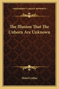 The Illusion That The Unborn Are Unknown