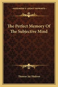 Perfect Memory of the Subjective Mind