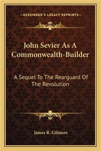 John Sevier As A Commonwealth-Builder