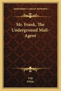 Mr. Frank, The Underground Mail-Agent