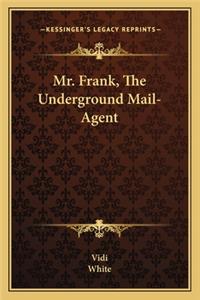 Mr. Frank, the Underground Mail-Agent