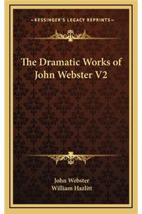 The Dramatic Works of John Webster V2