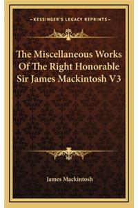 The Miscellaneous Works of the Right Honorable Sir James Mackintosh V3
