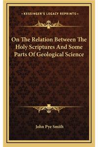 On the Relation Between the Holy Scriptures and Some Parts of Geological Science