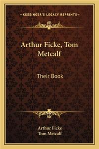 Arthur Ficke, Tom Metcalf