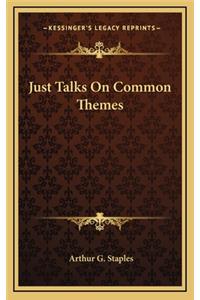 Just Talks on Common Themes