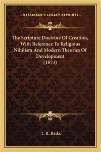 Scripture Doctrine of Creation, with Reference to Religious Nihilism and Modern Theories of Development (1873)