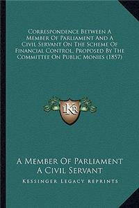 Correspondence Between a Member of Parliament and a Civil Servant on the Scheme of Financial Control, Proposed by the Committee on Public Monies (1857)