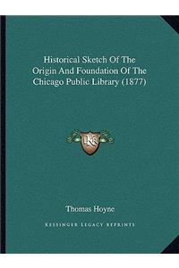 Historical Sketch of the Origin and Foundation of the Chicago Public Library (1877)