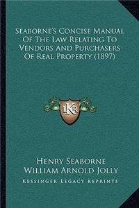 Seaborne's Concise Manual of the Law Relating to Vendors and Purchasers of Real Property (1897)